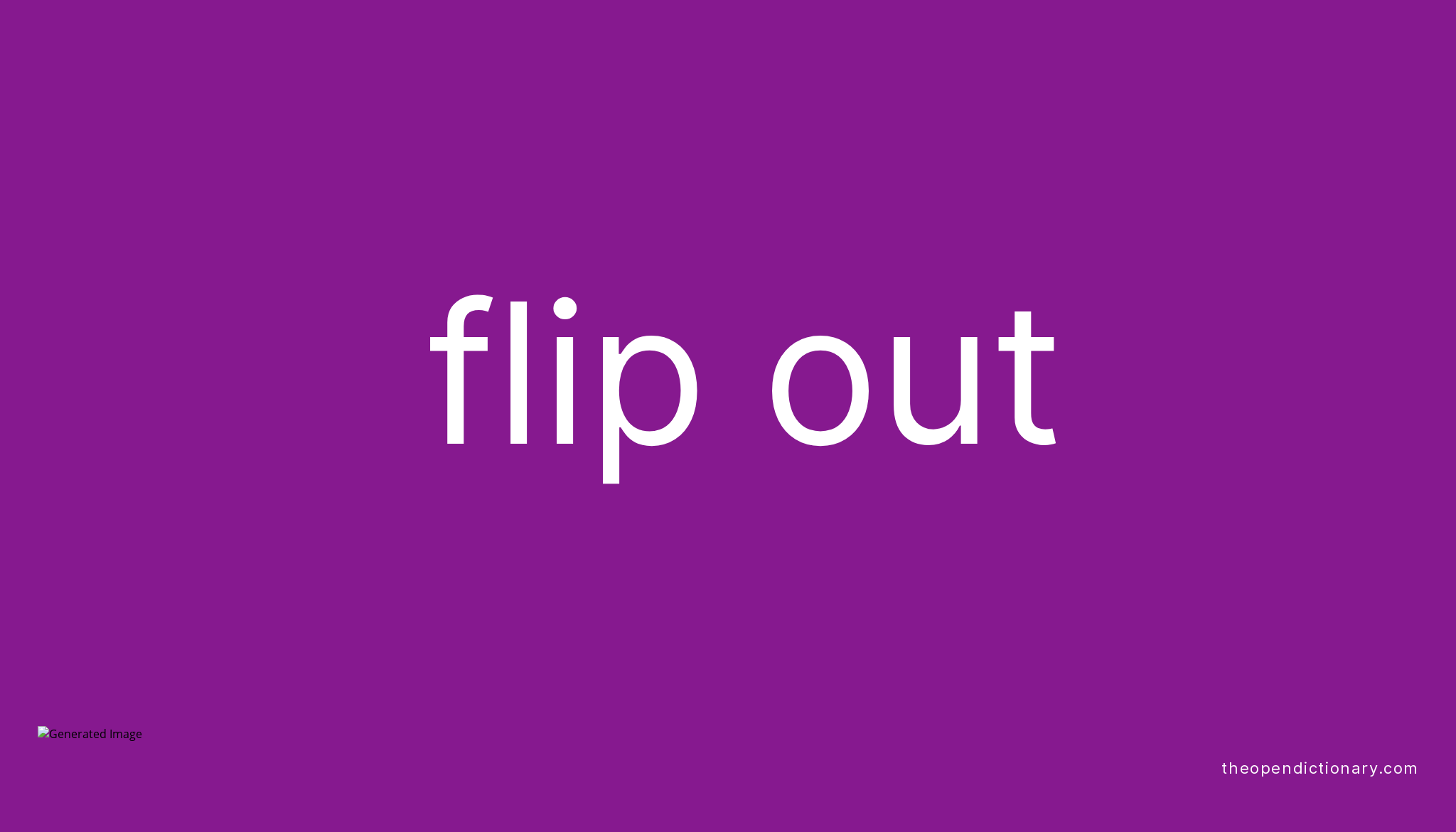 FLIP OUT Phrasal Verb FLIP OUT Definition Meaning And Example